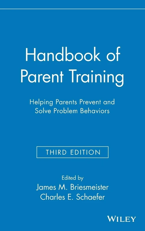 Handbook of Parent Training: Helping Parents Prevent and Solve Problem Behaviors
