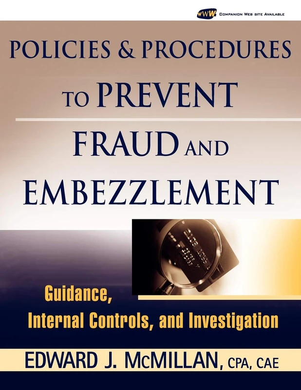 Policies and Procedures to Prevent Fraud and Embezzlement: Guidance, Internal Controls, and Investigation