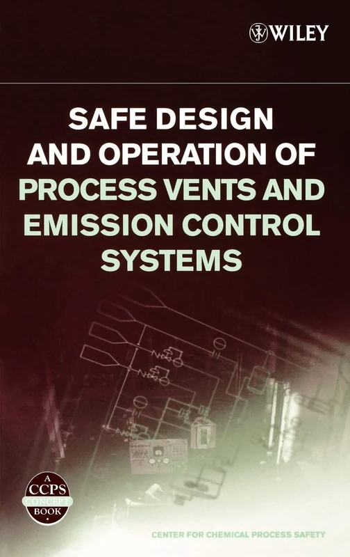 Safe Design and Operation of Process Vents and Emission Control Systems (CCPS Concept Books)
