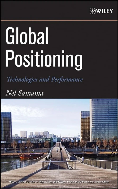 Global Positioning: Technologies and Performance: 7 (Wiley Survival Guides in Engineering and Science)