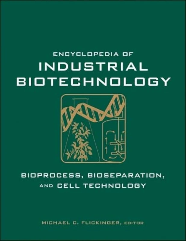 Encyclopedia of Industrial Biotechnology, 7 Volume Set: Bioprocess, Bioseparation, and Cell Technology