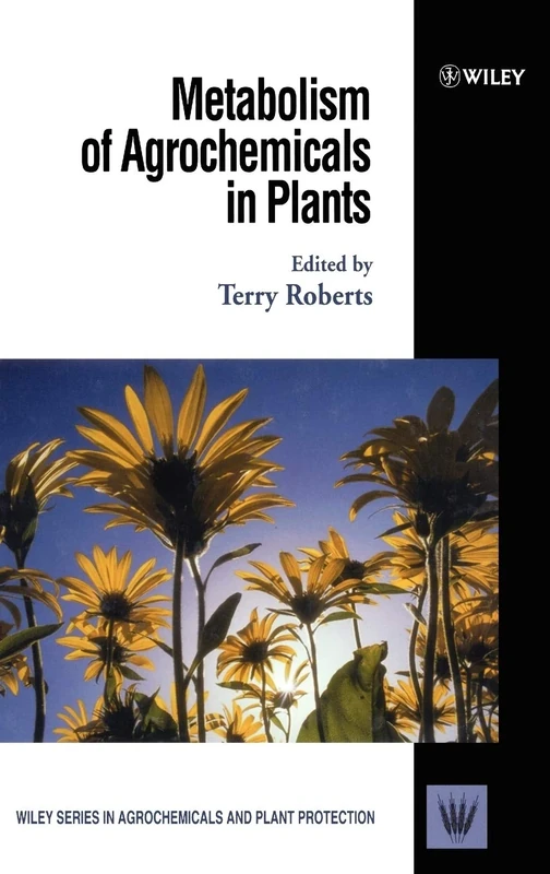 Metabolism of Agrochemicals in Plants: 7 (Wiley Series in Agrochemicals & Plant Protection)
