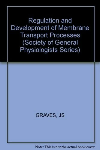Graves Regulation And Development Of ∗membrane∗ Transport Processes: v. 39 (Society of General Physiologists Series)