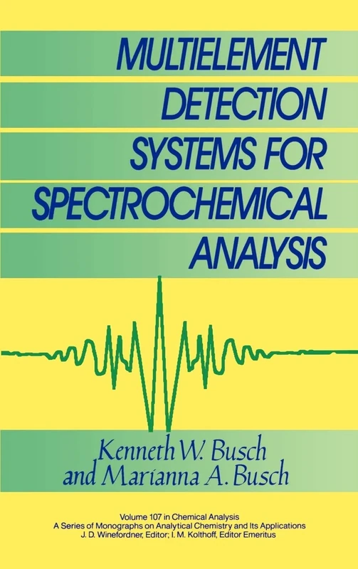 Multielement Detection Systems for Spectrochemical Analysis: 106 (Chemical Analysis: A Series of Monographs on Analytical Chemistry and Its Applications)
