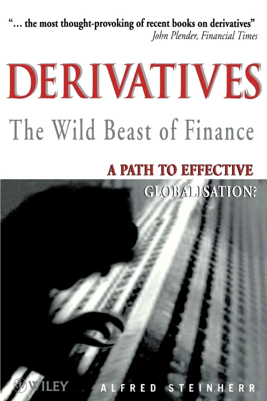 Derivatives The Wild Beast of Finance: A Path to Effective Globalisation? (Wiley Investment (Paperback))