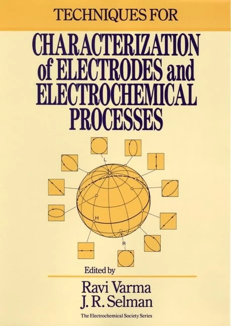 Techniques for Characterization of Electrodes and Electrochemical Processes (The ECS Series of Texts and Monographs)