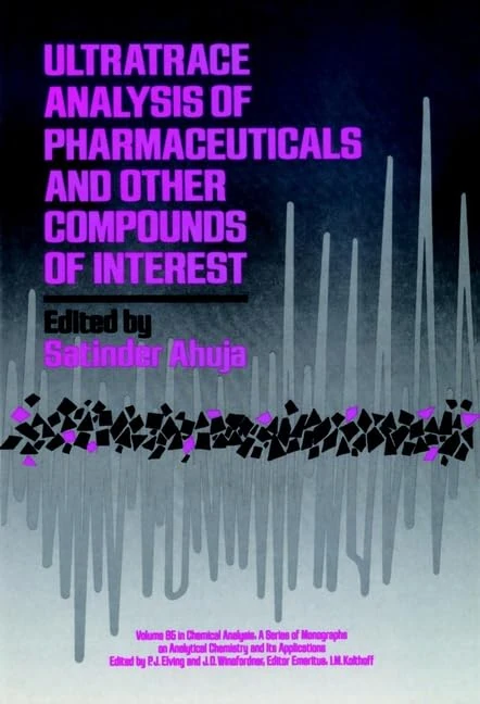 Ultratrace Analysis of Pharmaceuticals and Other Compounds of Interest: Vol 85 (Chemical Analysis: A Series of Monographs on Analytical Chemistry and Its Applications)