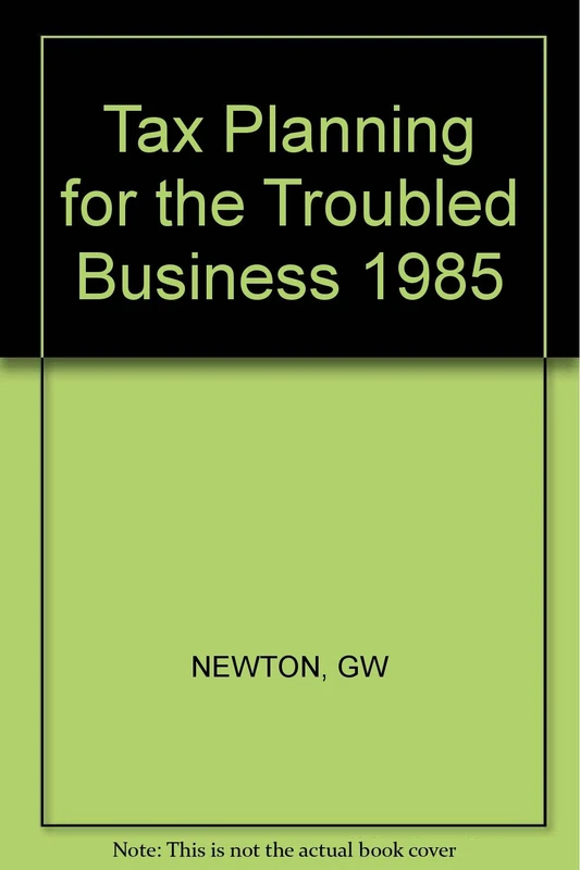 Newton ∗tax Planning∗ For The Troubled Business 19 85
