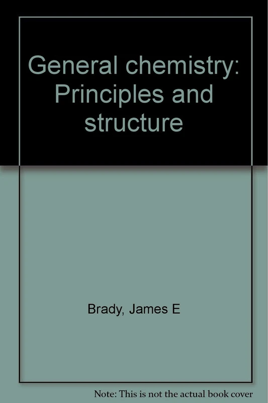 Brady: General ∗chemistry∗ – Principles And Struct Ure 4ed Si Version