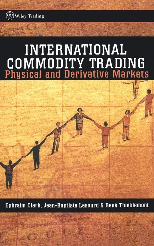 International Commodity Trading: Physical and Derivative Markets: 231 (Wiley Trading)