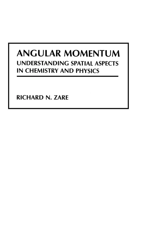 Angular Momentum: Understanding Spatial Aspects in Chemistry and Physics: 2 (Baker Lecture Series)