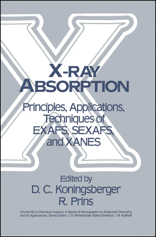 X-Ray Absorption: Principles, Applications, Techniques of EXAFS, SEXAFS and XANES: 134 (Chemical Analysis: A Series of Monographs on Analytical Chemistry and Its Applications)