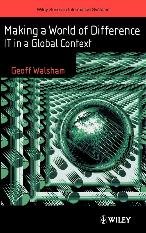 Making a World of Difference: IT in a Global Context (John Wiley Series in Information Systems)