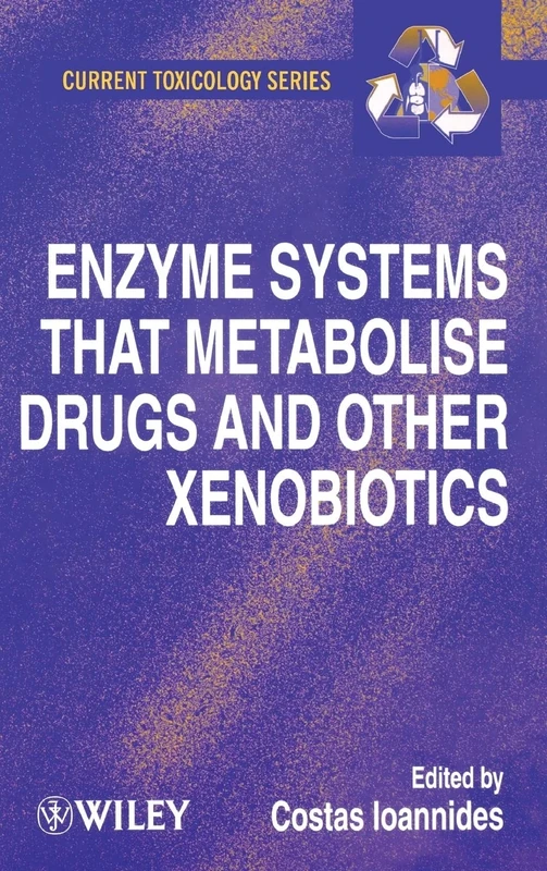 Enzyme Systems that Metabolise Drugs and Other Xenobiotics: 2 (Current Toxicology)