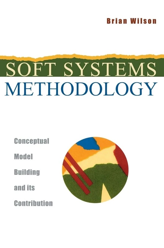 Soft Systems Methodology: Conceptual Model Building and Its Contribution