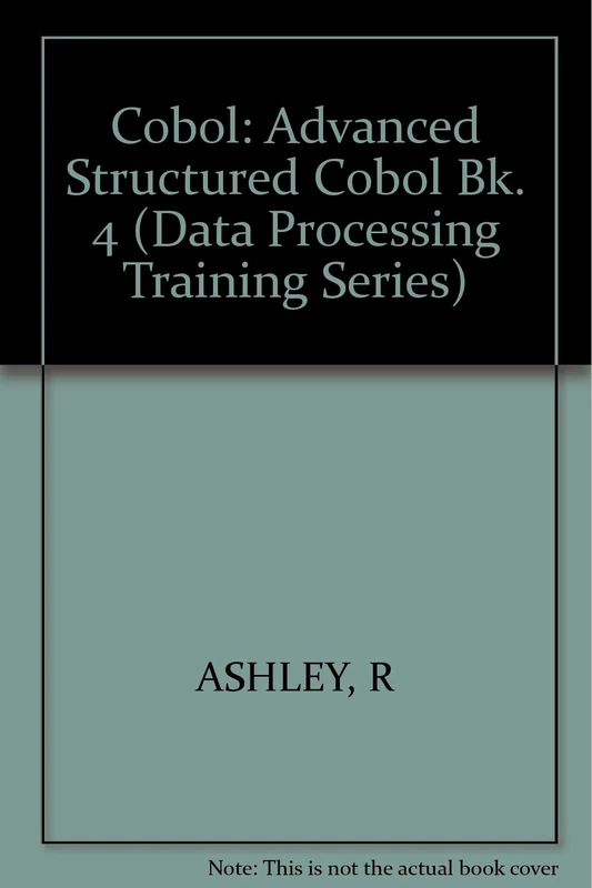 Ashley ∗advanced∗ Structured ∗cobol∗ – Cobol Book ∗4∗ (paper Only): Bk. 4 (Data Processing Training Series) - Image 1