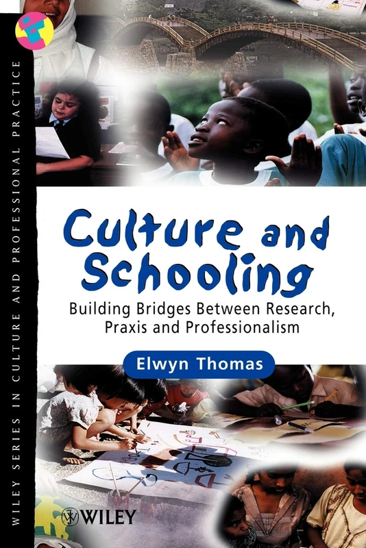 Culture & Schooling: Building Bridges Between Research, Praxis and Professionalism (Wiley Series in Culture and Professional Practice)