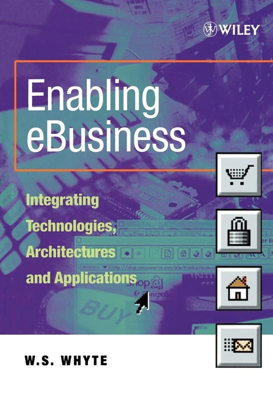 Enabling eBusiness: Integrating Technologies, Architectures and Applications