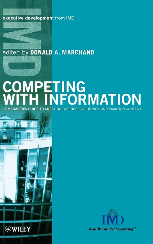 Competing with Information: A Manager's Guide to Creating Business Value with Information Content (IMD Executive Development Series)