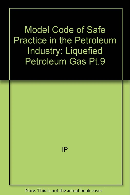 Model Code of Safe Practice Pt 9 V 1 Liquefied Petroleum Gas – Large Bulk Pressure Storage & Refrigerated LPG 2e: Pt.9 (Model code of safe practice in the petroleum industry)