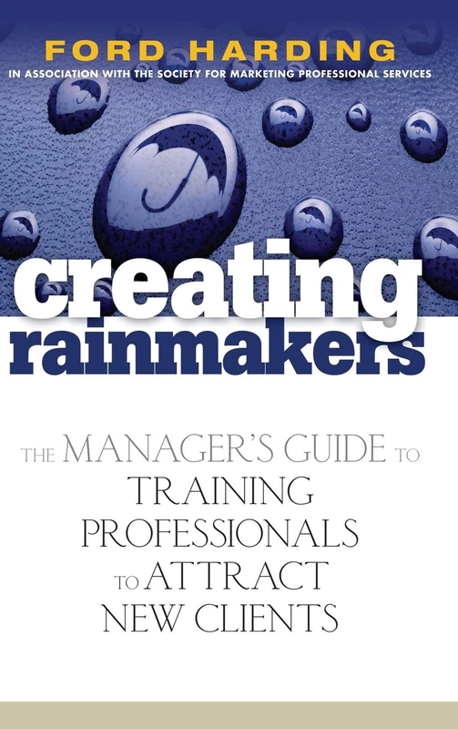 Creating Rainmakers: The Manager's Guide to Training Professionals to Attract New Clients