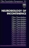Neurobiology of Incontinence: Symposium Proceedings: No. 151 (Novartis Foundation Symposia)