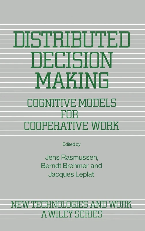Distributed Decision Making: Cognitive Models for Cooperative Work: 5 (New Technologies and Work: A Wiley Series)