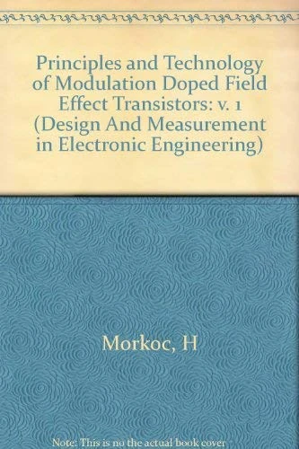 Principles & Technology of Modfets V 1 (Design And Measurement in Electronic Engineering)