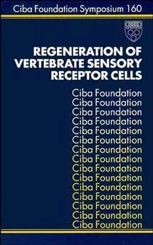 Regeneration of Vertebrate Sensory Receptor Cells: Symposium Proceedings: 160 (Novartis Foundation Symposia)