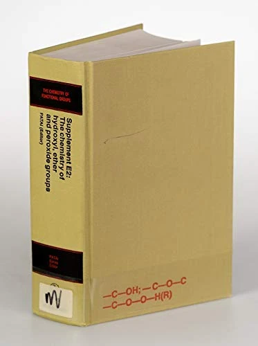 The Chemistry of Hydroxyl Ether and Peroxide Groups, Supplement E: v. 2 (Patai′s Chemistry of Functional Groups)