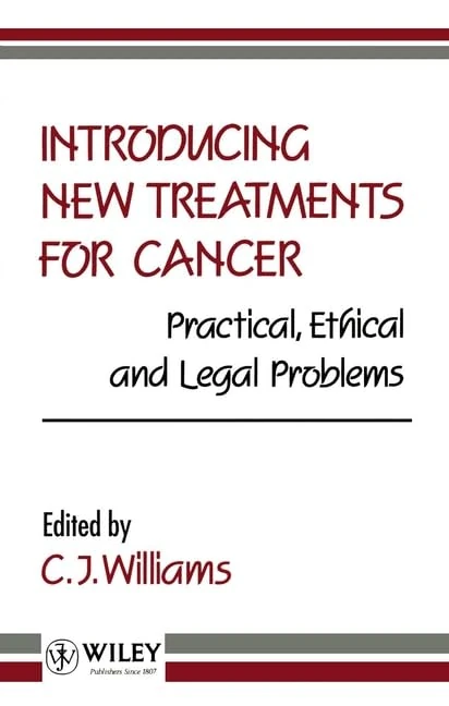 Introducing New Treatments for Cancer: Practical, Ethical and Legal Problems