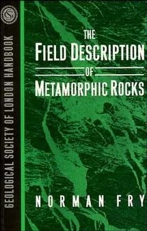 The Field Description of Metamorphic Rocks: 14 (Geological Society of London Handbook Series)