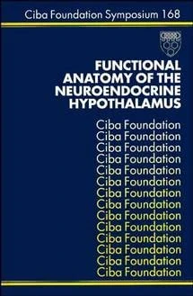 Functional Anatomy of the Neuroendocrine Hypothalamus: No. 168 (Novartis Foundation Symposia)