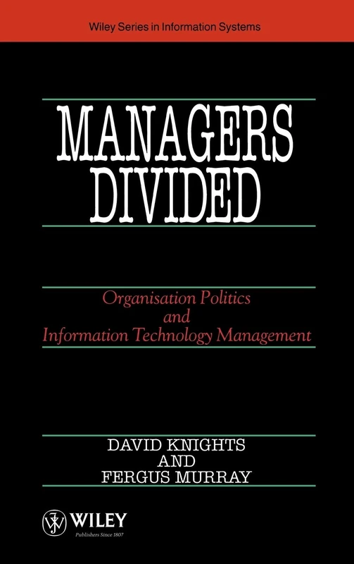 Managers Divided: Organisation Politics and Information Technology Management: 23 (John Wiley Series in Information Systems)