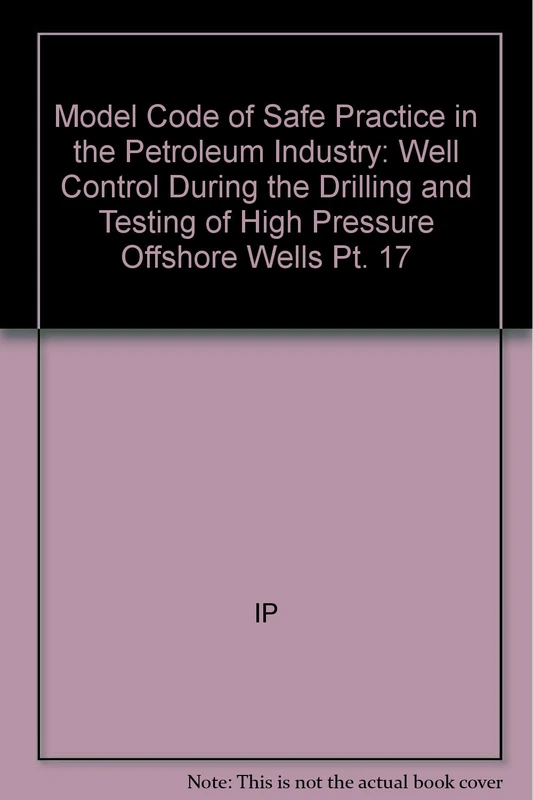 Model Code of Safe Practice Pt 17 Well Control during the Drilling & Testing of High Pressure Offshore Wells (Paper only) (Model code of safe practice in the petroleum industry)