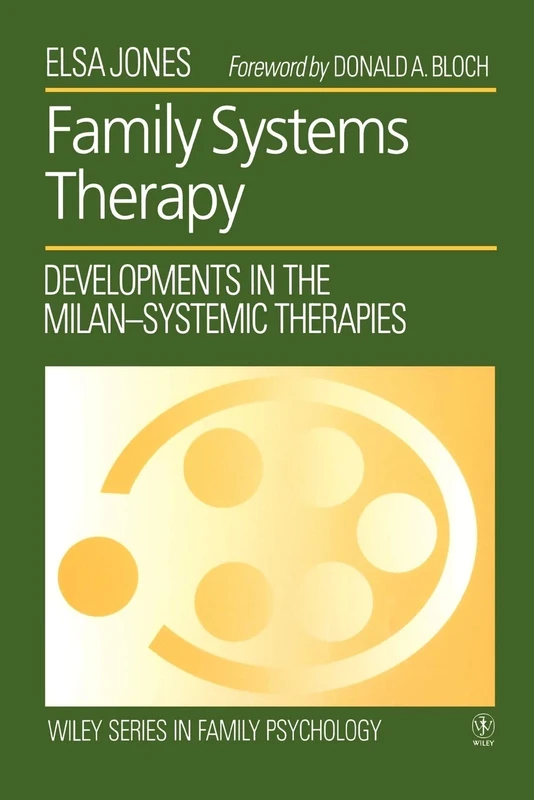 Family Systems Therapy: Developments in the Milan-Systemic Therapies: 2 (Wiley Series in Family Psychology)