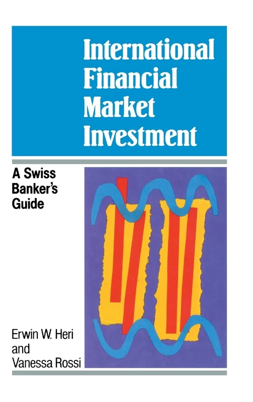 International Financial Market Investment: A Swiss Banker's Guide (A Wiley Professional Title)