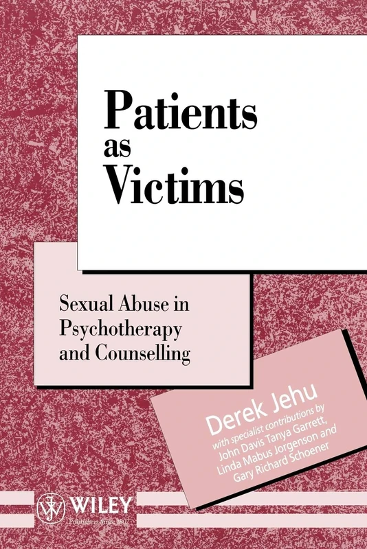 Patients as Victims: Sexual Abuse in Psychotherapy and Counselling: 19 (Wiley Series in Psychotherapy and Counselling)