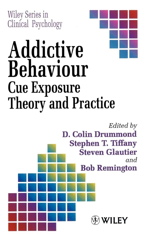 Addictive Behaviour: Cue Exposure Theory and Practice: 23 (Wiley Series in Clinical Psychology)