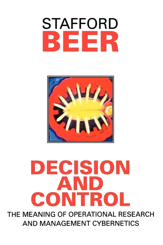 Decision and Control: The Meaning of Operational Research and Management Cybernetics: 8 (Classic Beer Series)