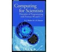 Computing for Scientists: Principles of Programming with Fortran 90 and C++ (Manchester Physics Series)