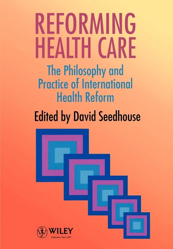Reforming Health Care: The Philosophy and Practice of International Health Reform
