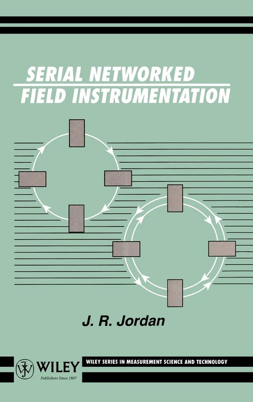 Serial Networked Field Instrumentation: 9 (Wiley Series in Measurement Science and Technology)