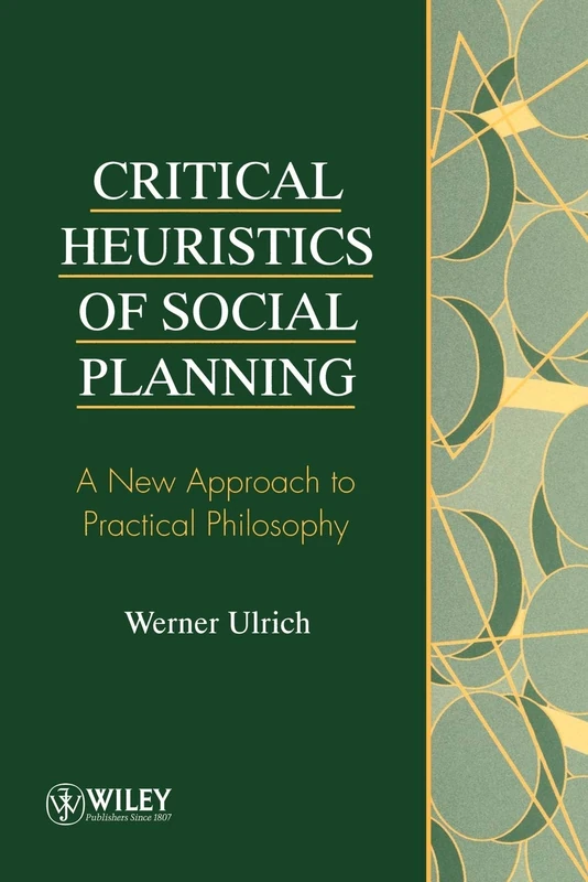 Critical Heuristics of Social Planning: A New Approach to Practical Philosophy