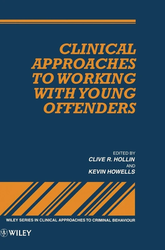 Clinical Approaches to Working with Young Offenders: 10 (Wiley Series in Clinical Approaches to Criminal Behavior)
