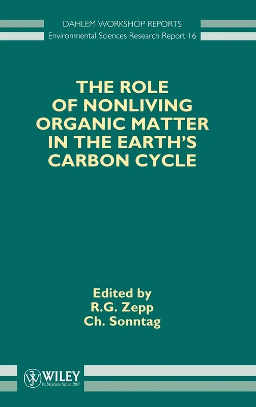 The Role of Nonliving Organic Matter in the Earth's Carbon Cycle: Report of the Dahlem Workshop on the Role of Nonliving Organic Matter in the Earth's ... Workshop Reports -- Environmental Sciences) - Image 1