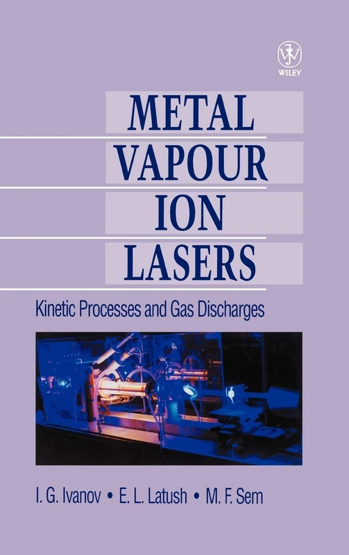 Wiley Metal Vapour Ion Lasers: Kinetic Processes and Gas Discharges
