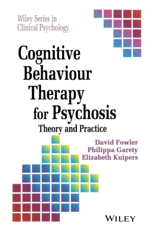 Cognitive Behaviour Therapy for Psychosis: Theory and Practice (Wiley Series in Clinical Psychology)