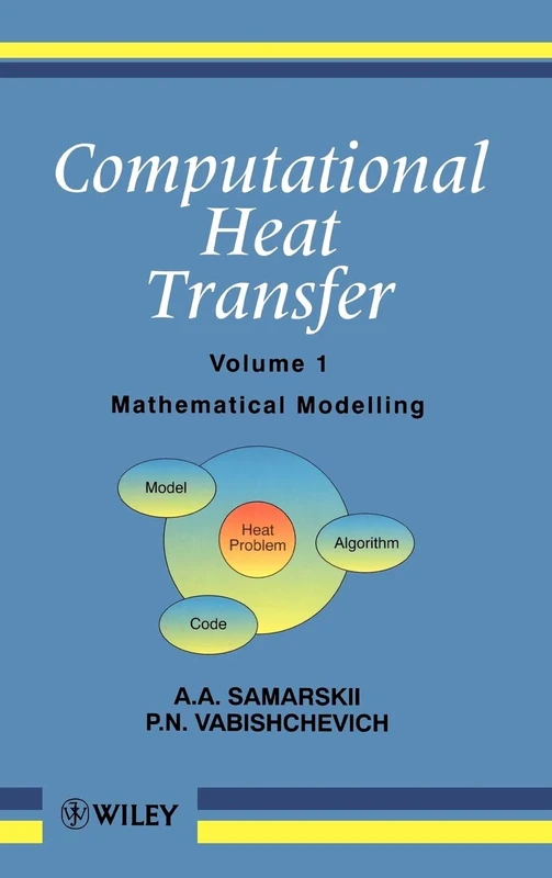 Computational Heat Transfer, Volume 1: Mathematical Modelling