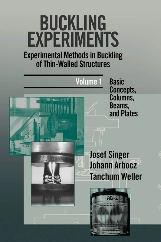 Buckling Experiments: Experimental Methods in Buckling of Thin-Walled Structures, Volume 1: Basic Concepts, Columns, Beams and Plates: 0001 (Buckling Experiments, Volume 1)